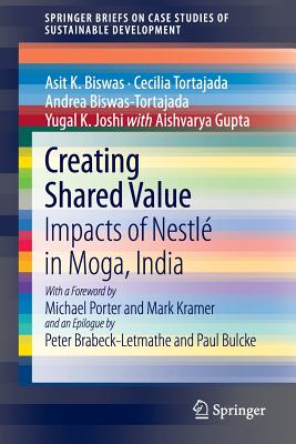Creating Shared Value: Impacts of Nestl in Moga, India - Biswas, Asit K, President, and Tortajada, Cecilia, Vice President, and Biswas-Tortajada, Andrea