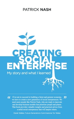 Creating Social Enterprise: My story and what I learned - Nash, Patrick