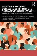 Creating Space for Ourselves as Minoritized and Marginalized Faculty: Narratives that Humanize the Academy
