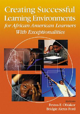 Creating Successful Learning Environments for African American Learners With Exceptionalities - Obiakor, Festus E, Dr., and Ford, Bridgie Alexis