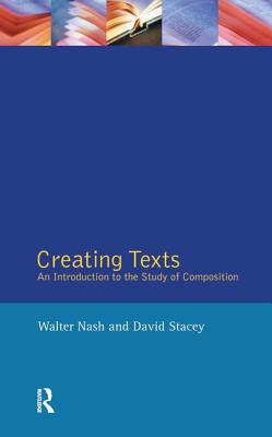 Creating Texts: An Introduction to the Study of Composition - Nash, Walter, and Stacey, David