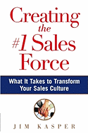 Creating the #1 Sales Force: What It Takes to Transform Your Sales Culture