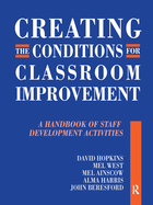 Creating the Conditions for Classroom Improvement: A Handbook of Staff Development Activities