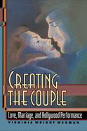 Creating the Couple: Love, Marriage, and Hollywood Performance