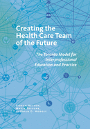 Creating the Health Care Team of the Future: The Toronto Model for Interprofessional Education and Care