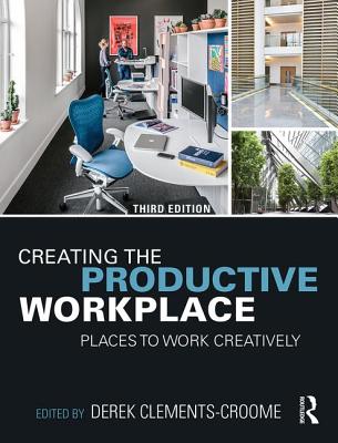 Creating the Productive Workplace: Places to Work Creatively - Clements-Croome, Derek (Editor)