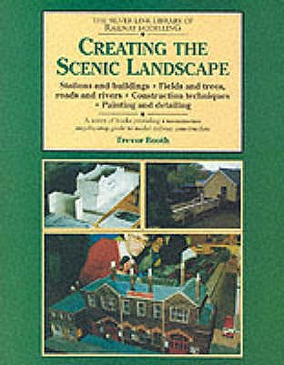 Creating the Scenic Landscape: Stations and Buildings, Fields and Roads, Roads and Rivers - Booth, Trevor