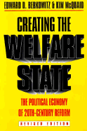 Creating the Welfare State: The Political Economy of Twentieth-Century Reform - Berkowitz, Edward D, Professor, and McQuaid, Kim, Professor