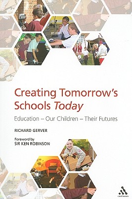 Creating Tomorrow's Schools Today: Education - Our Children - Their Futures - Gerver, Richard