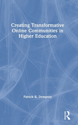 Creating Transformative Online Communities in Higher Education - Dempsey, Patrick R