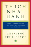 Creating True Peace: Ending Violence in Yourself, Your Family, Your Community, and the World