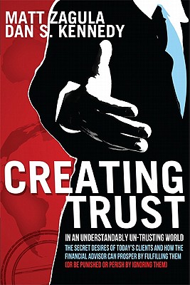 Creating Trust: In an Understandably Un-Trusting World - Zagula, Matt, and Kennedy, Dan S