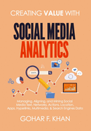 Creating Value with Social Media Analytics: Managing, Aligning, and Mining Social Media Text, Networks, Actions, Location, Aps, Hyperlinks, Multimedia, & Search Engines Data