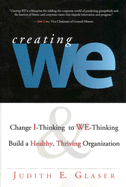 Creating We: Change I-Thinking to We-Thinking, Build a Healthy, Thriving Organization
