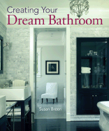 Creating Your Dream Bathroom: How to Plan and Style the Perfect Space - Breen, Susan
