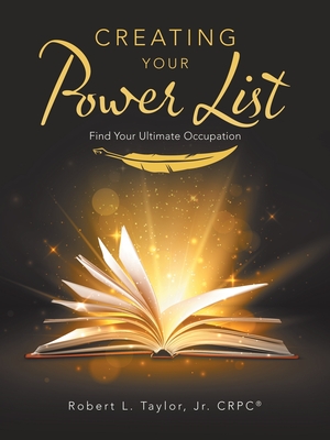 Creating Your Power List: Find Your Ultimate Occupation - Taylor Crpc(r), Robert L, Jr.