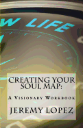 Creating Your Soul Map: A Visionary Workbook