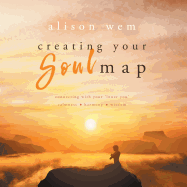 Creating Your Soul Map: Move beyond a challenge - connect with your soul for calmness, harmony, wisdom to find strength, love and guidance (Book 1 in the Your Soul Family Series)