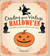 Creating Your Vintage Hallowe'en: The Folklore, Traditions, and Some Crafty Makes