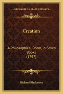 Creation: A Philosophical Poem, in Seven Books (1797)