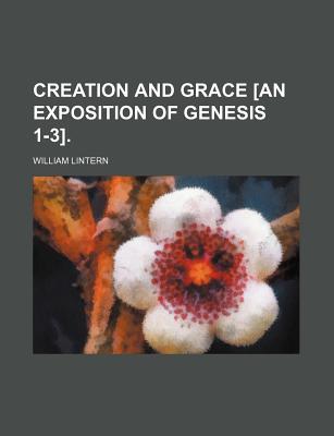 Creation and Grace [An Exposition of Genesis 1-3] - Lintern, William