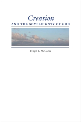 Creation and the Sovereignty of God - McCann, Hugh J