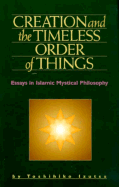 Creation and the Timeless Order of Things: Essays in Islamic Mystical Philosophy