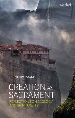 Creation as Sacrament: Reflections on Ecology and Spirituality - Chryssavgis, John