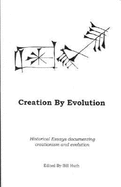 Creation by Evolution: Historical Essays Documenting Creationism and Evolution - Mason, Frances, and Huth, Bill (Editor), and Gist, John (Foreword by)