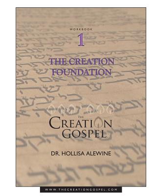 Creation Gospel Workbook One: The Creation Foundation - Alewine, Hollisa, PhD