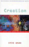 Creation: Life and How to Make It - Grand, Steve