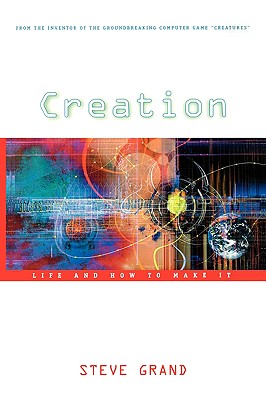 Creation: Life and How to Make It - Grand, Steve