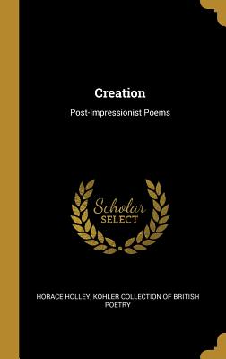 Creation: Post-Impressionist Poems - Holley, Horace, and Kohler Collection of British Poetry (Creator)