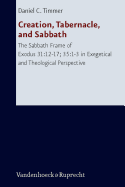 Creation, Tabernacle, and Sabbath: The Sabbath Frame of Exodus 31:12-17; 35:1-3 in Exegetical and Theological Perspective