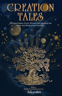 Creation Tales: International Tales, Myths and Legends on How the World Was Created - Ahearn, Bri (Editor), and Brooksbank, Frank, and Cole, Mabel Cook