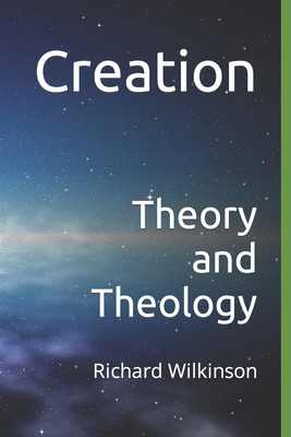 Creation: Theory and Theology - Wilkinson, Richard