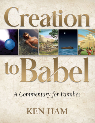 Creation to Babel: A Commentary for Families - Ham, Ken