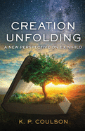 Creation Unfolding: A New Perspective on Nihilo