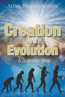 Creation vs Evolution: - A Scientific View - Sugunendran, Selva