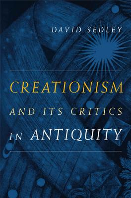 Creationism and Its Critics in Antiquity - Sedley, David