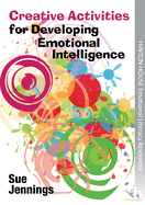 Creative Activities for Developing Emotional Intelligence: Arts & Drama Activities to Help Young People Understand & Express Emotions