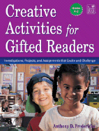 Creative Activities for Gifted Readers: Dynamic Investigations, Challenging Projects, and Energizing Assignments, Grades K-2 - Fredericks, Anthony, Ed