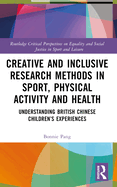 Creative and Inclusive Research Methods in Sport, Physical Activity and Health: Understanding British Chinese Children's Experiences