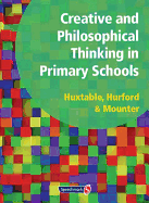Creative and Philosophical Thinking in Primary School: Developing Creative and Philosophical Thinking in the Everyday Classroom