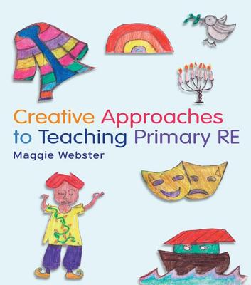 Creative Approaches to Teaching Primary RE - Webster, Maggie