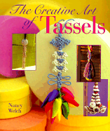 Creative Art of Tassels: The Creative Art of Design - Welch, Nancy