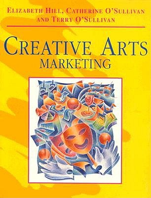 Creative Arts Marketing - O'Sullivan, Catherine, and Hill, Elizabeth, and O'Sullivan, Terry