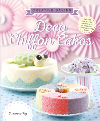 Creative Baking: Deco Chiffon Cakes - Ng, Susanne