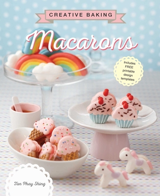 Creative Baking: Macarons - Shing, Tan Phay