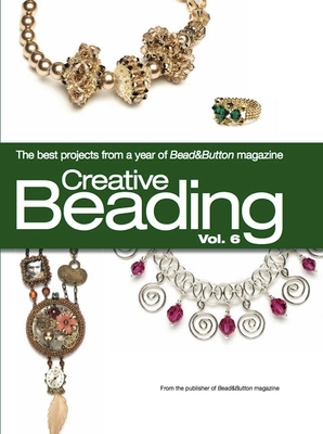 Creative Beading Vol. 6 - Bead&button Magazine, Editors Of (Compiled by)